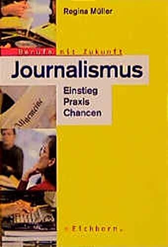 Journalismus. Einstieg, Praxis, Chancen.