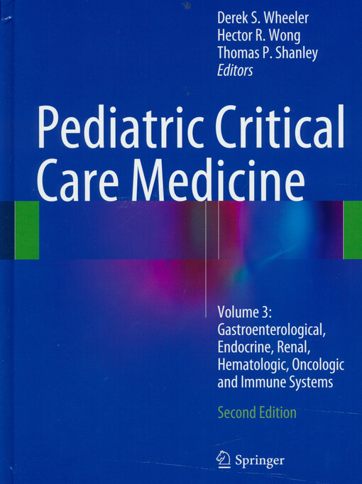 Pediatric critical care medicine. Volume 3, Gastroenterological, endocrine, renal, hematologic, oncologic and immune systems