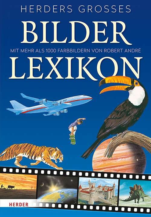 Herders grosses Bilderlexikon: Das bunte Kinderlexikon : ein Streifzug durch die bekannte und die unbekannte Welt (German Edition)