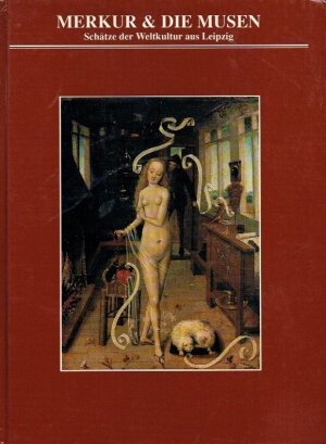 Merkur und die Musen : Schätze der Weltkultur aus Leipzig : eine Ausstellung aus der Deutschen Demokratischen Republik im Künstlerhaus Wien 21.9.1989 - 18.2.1990