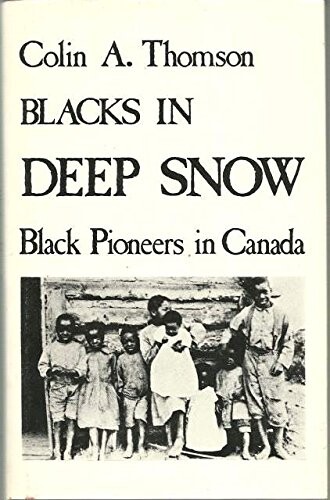 Blacks in deep snow : black pioneers in Canada