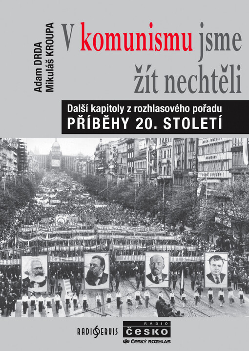 V komunismu jsme žít nechtěli: další kapitoly z rozhlasového pořadu Příběhy 20. století