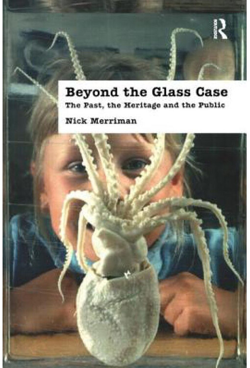BEYOND THE GLASS CASE: THE PAST, THE HERITAGE AND THE PUBLIC, SECOND EDITION (UNIV COL LONDON INST ARCH PUB)