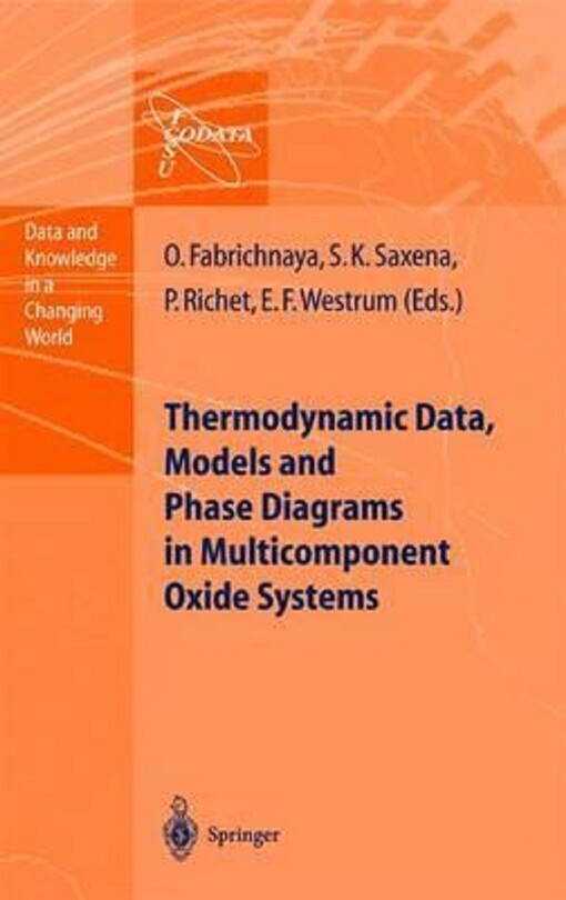 Thermodynamic Data, Models, and Phase Diagrams in Multicomponent Oxide Systems: An Assessment for Materials and Planetary Scientists Based on ... Data (Data and Knowledge in a Changing World)