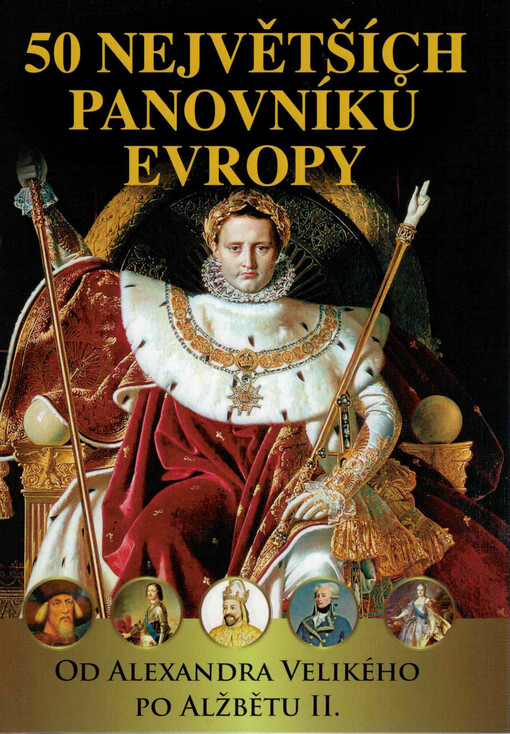 50 největších panovníků Evropy : od Alexandra Velikého po Alžbětu II.