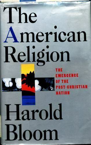 The American Religion: The Emergence of the Post-Christian Nation