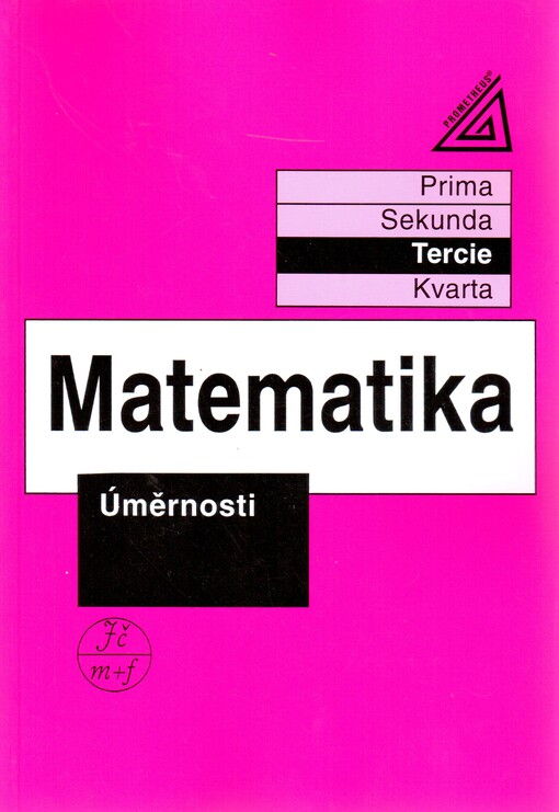 Matematika : prima, sekunda, tercie, kvarta. Úměrnosti