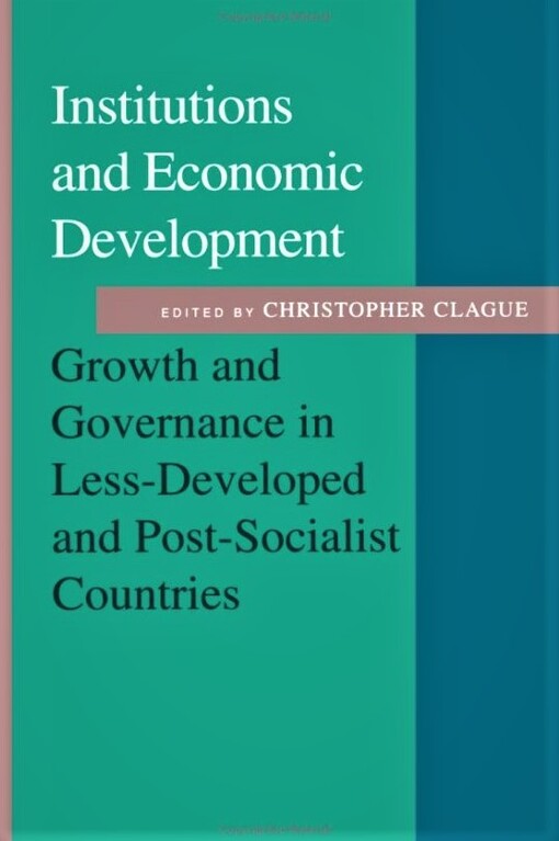 Institutions and Economic Development: Growth and Governance in Less-Developed and Post-Socialist Countries (The Johns Hopkins Studies in Development)