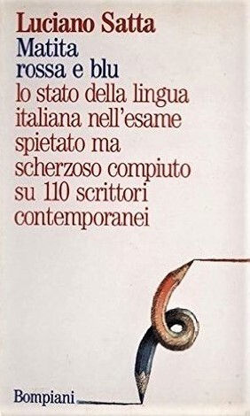 Matita rossa e blu: Lo stato della lingua italiana nell'esame spietato ma scherzoso compiuto su 110 scrittori contemporanei (Italian Edition)