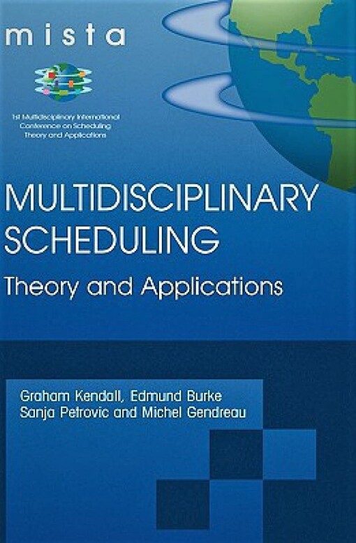 Multidisciplinary Scheduling: Theory and Applications: 1st International Conference, MISTA '03 Nottingham, UK, 13-15 August 2003. Selected Papers