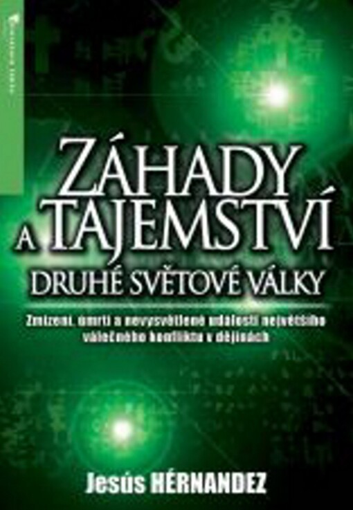 Záhady a tajemství druhé světové války: zmizení, úmrtí a nevysvětlené události největšího válečného konfliktu v dějinách