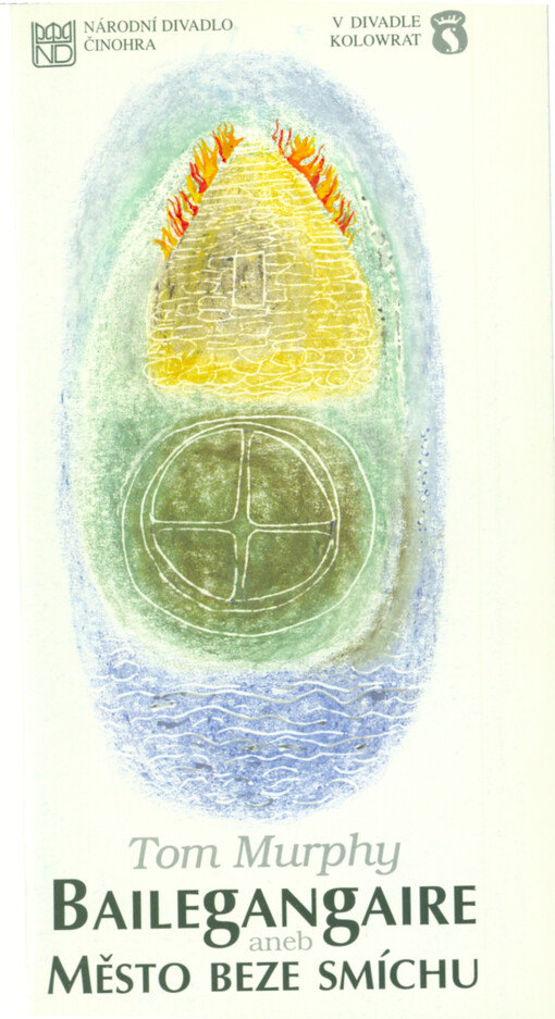 Tom Murphy, Bailegangaire, aneb, Město beze smíchu: česká premiéra 12., 13. a 18. října 2000 v Divadle Kolowrat