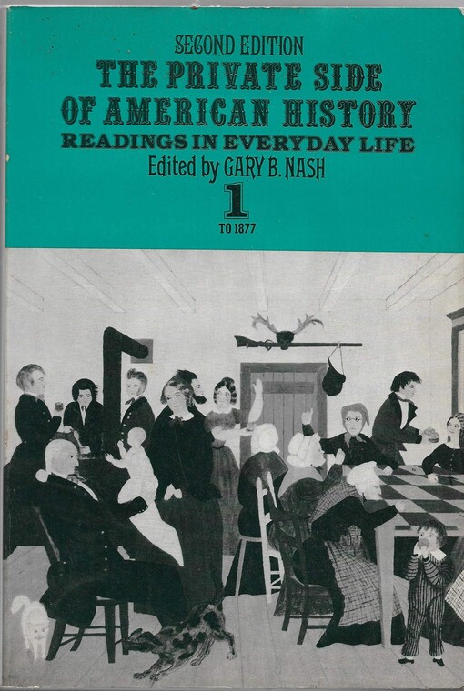 The private side of American history : readings in everyday life. I, To 1877