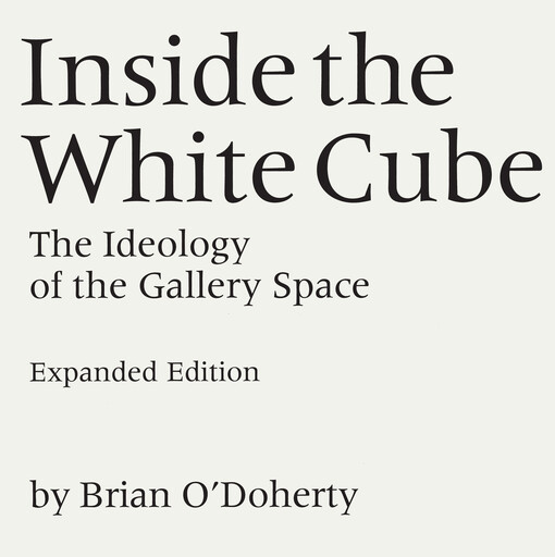 Inside the white cube : the ideology of the gallery space