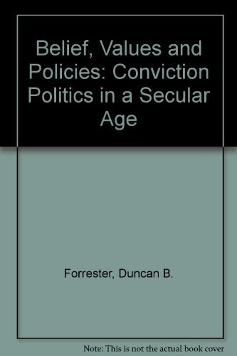 Beliefs, Values and Policies: Conviction Politics in a Secular Age: The Hensley Henson Lectures, 1987-1988