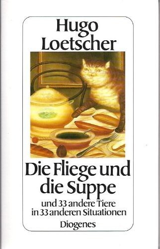 Die Fliege und die Suppe und 33 andere Tiere in 33 anderen Situationen (German Edition)