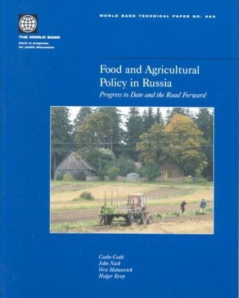 Food and Agricultural Policy in Russia: Progress to Date and the Road Forward (World Bank Technical Papers)