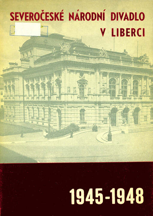Severočeské národní divadlo 1945-1948 : tři roky budovatelského úsilí českého divadla v Liberci