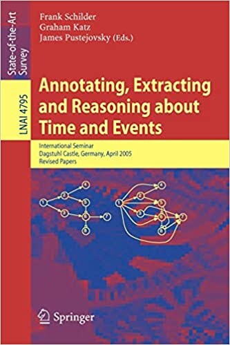 Annotating, Extracting and Reasoning about Time and Events: International Seminar, Dagstuhl Castle, Germany, April 20-15, 2005, Revised Papers ... / Lecture Notes in Artificial Intelligence)
