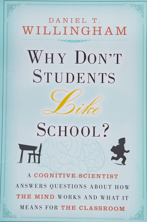 Why don't students like school? : a cognitive scientist answers questions about how the mind works and what it means for the classroom