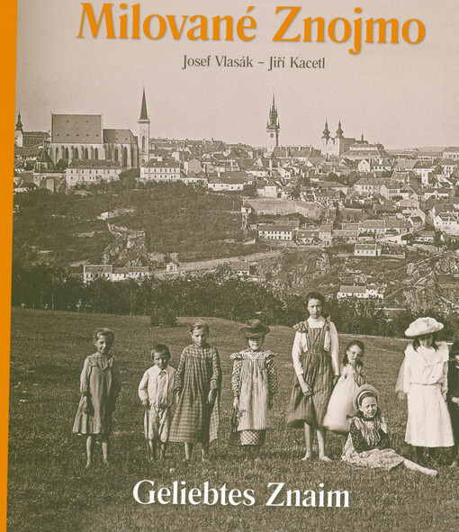 Milované Znojmo : ze sbírky Josefa Vlasáka = Geliebtes Znaim : aus der Sammlung Josef Vlasák