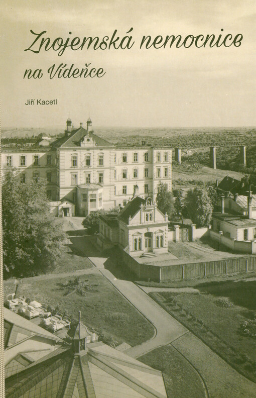 Znojemská nemocnice na Vídeňce =: The hospital on Vienna Avenue in Znojmo = Das Krankenhaus an der Wiener Straße in Znaim