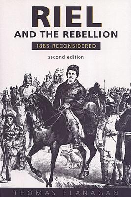 Riel and the rebellion : 1885 reconsidered