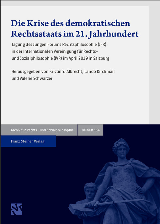Die Krise des demokratischen Rechtsstaats im 21. Jahrhundert : Tagung des Jungen Forums Rechtsphilosophie (JFR) in der Internationalen Vereinigung für Rechtsund Sozialphilosophie (IVR) im April 2019 in Salzburg