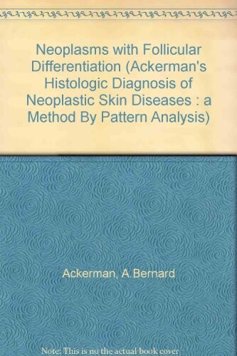Neoplasms With Follicular Differentiation (Ackerman's Histologic Diagnosis of Neoplastic Skin Diseases : a Method By Pattern Analysis)