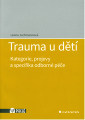 Trauma u dětí : kategorie, projevy a specifika odborné péče  (odkaz v elektronickém katalogu)