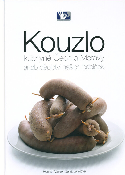 Kouzlo kuchyně Čech a Moravy, aneb, Dědictví našich babiček