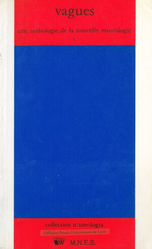 Vagues : une anthologie de la nouvelle muséologie. Volume 1
