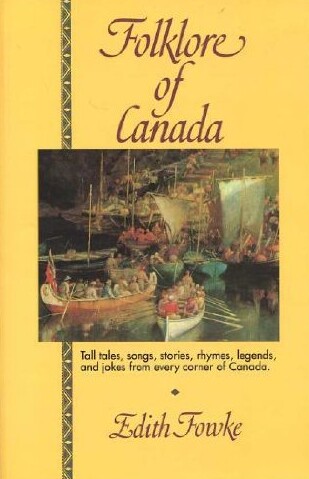 Folklore of Canada: Tall Tales, Stories, Rhymes and Jokes from Every Corner of Canada