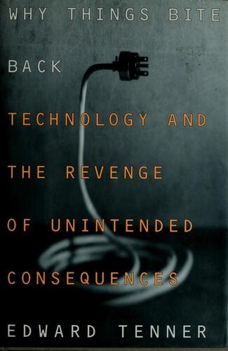 Why things bite back : technology and the revenge of unintended consequences