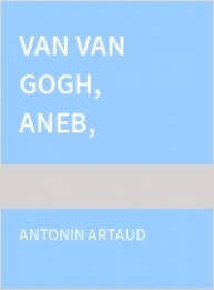 Van Gogh, aneb, Zasebevražděný společností ; Skoncovat s Božím soudem ; Divadlo krutosti