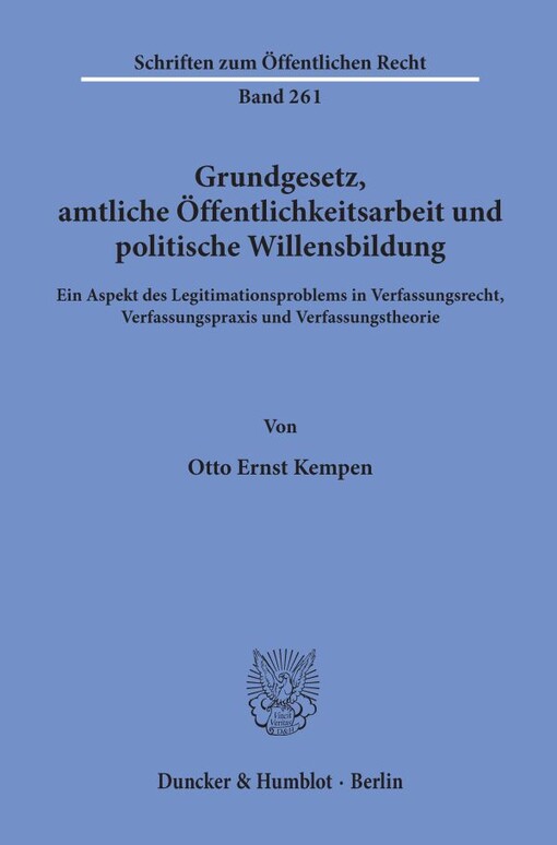 Grundgesetz, amtliche Offentlichkeitsarbeit und politische Willensbildung: Ein Aspekt d. Legitimationsproblems in Verfassungsrecht, Verfassungspraxis u. ... Recht ; Bd. 261) (German Edition)