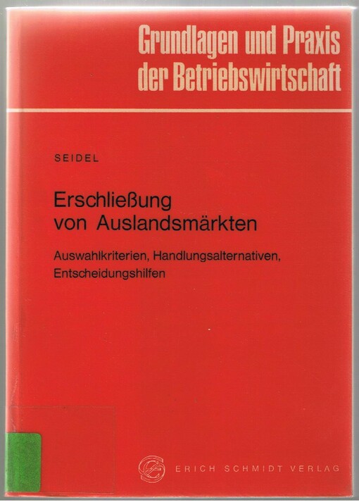Erschliessung von Auslandsmarkten: Auswahlkriterien, Handlungsalternativen, Entscheidungshilfen (Grundlagen und Praxis der Betriebswirtschaft) (German Edition)