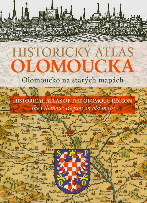 Historický atlas Olomoucka : Olomoucko na starých mapách = Historical atlas of the Olomouc Region : The Olomouc Region on old maps