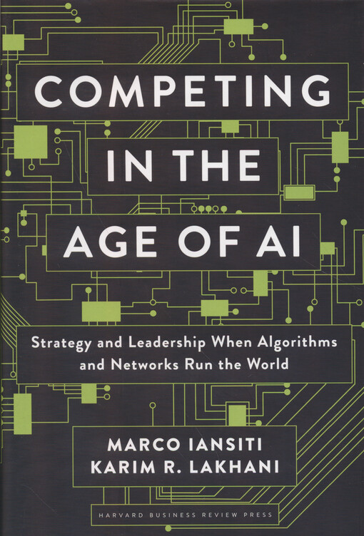Competing in the age of AI : strategy and leadership when algorithms and networks run the world