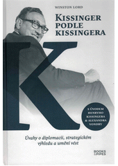Kissinger podle Kissingera : úvahy o diplomacii, strategickém výhledu a umění vést  (odkaz v elektronickém katalogu)