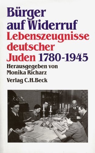 Bürger auf Widerruf : Lebenszeugnisse deutscher Juden 1780-1945