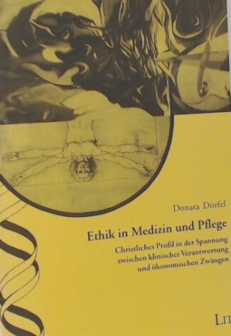 Ethik in Medizin und Pflege. Christliches Profil in der Spannung zwischen klinischer Verantwortung und ökonomischen Zwängen
