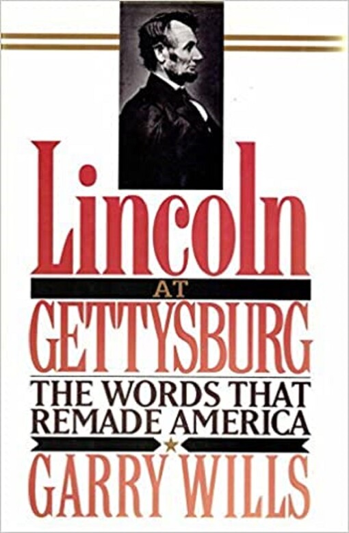 Lincoln at Gettysburg : the words that remade America