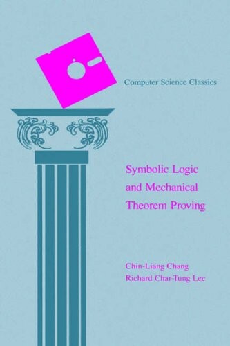 Symbolic Logic and Mechanical Theorem Proving (Computer Science and Applied Mathematics)