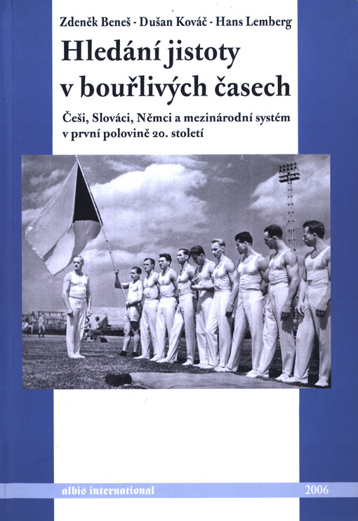 Hledání jistoty v bouřlivých časech : Češi, Slováci, Němci a mezinárodní systém v první polovině 20. století