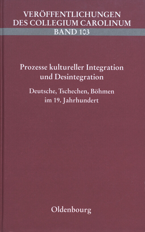 Prozesse kultureller Integration und Desintegration : Deutsche, Tschechen, Böhmen im 19. Jahrhundert