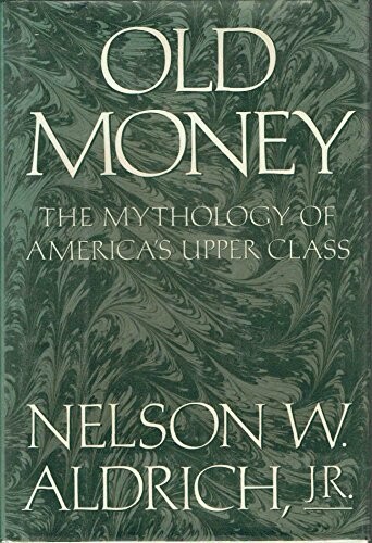 Old money : the mythology of America's upper class