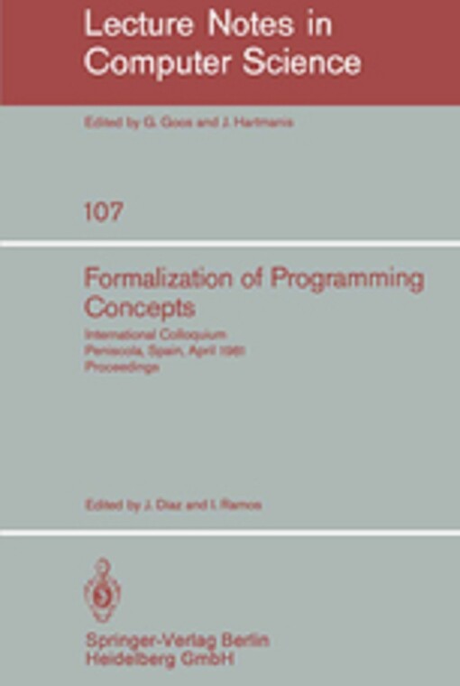 Formalization of Programming Concepts: International Colloquium, Peniscola, Spain, April 19-25, 1981. Proceedings (Lecture Notes in Computer Science) (v. 107) (English and French Edition)