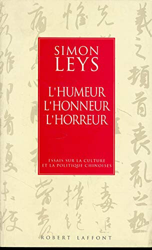 L'humeur, l'honneur, l'horreur: Essais sur la culture et la politique chinoises (French Edition)