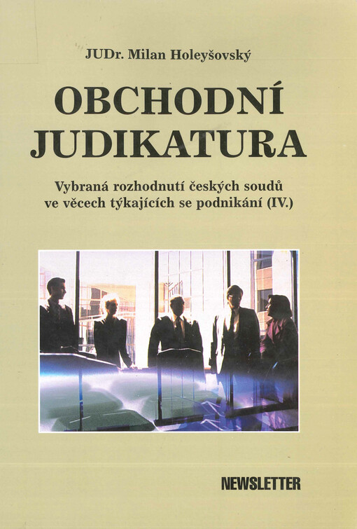 Obchodní judikatura. (Díl čtvrtý), Vybraná rozhodnutí českých soudů ve věcech týkajících se podnikání